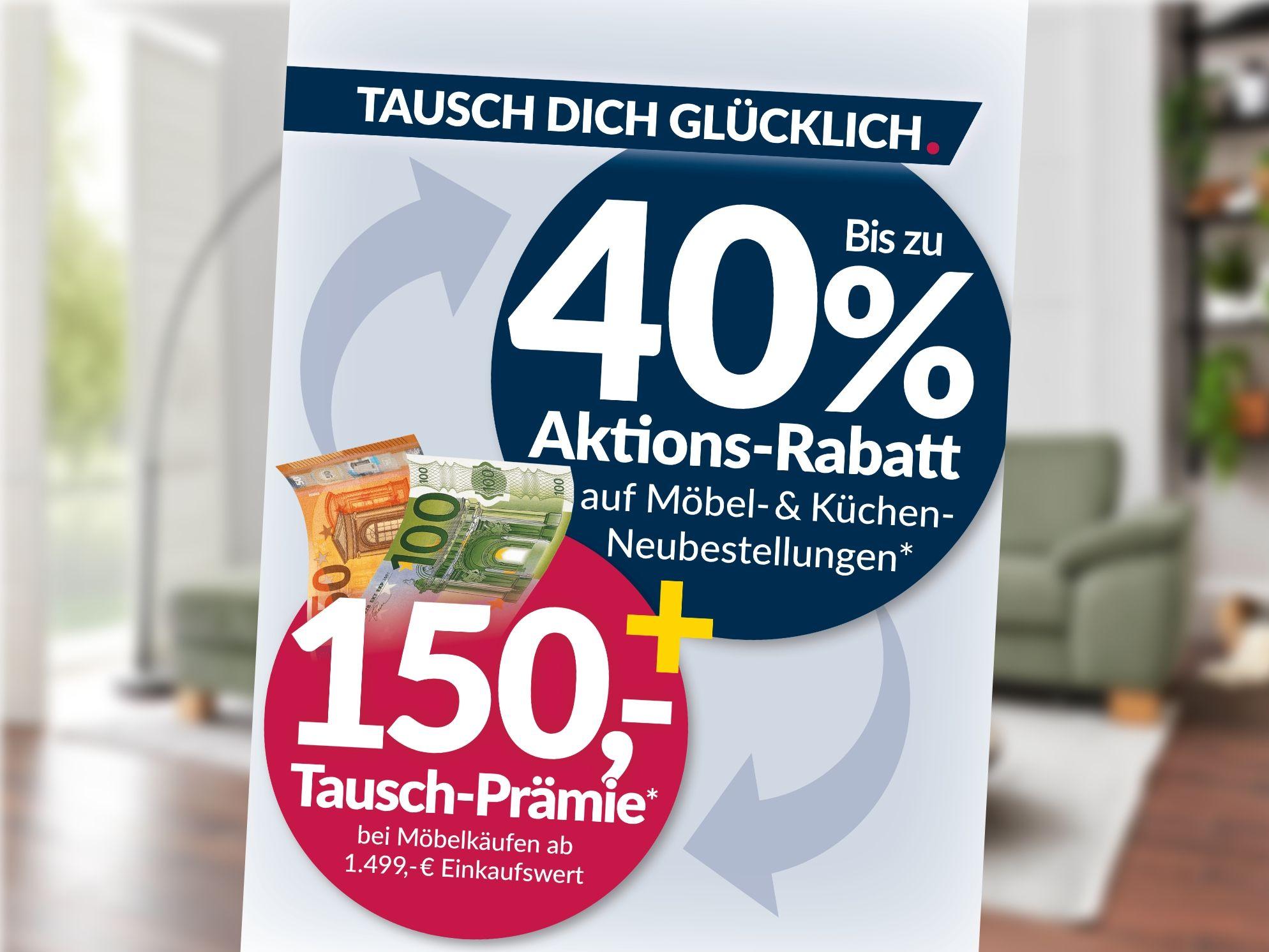 Werbebanner Tausch dich glücklich – bis zu 40% Aktions-Rabatt auf Möbel und Küchen plus 150 Euro Tausch-Prämie ab 1.499 Euro Einkaufswert